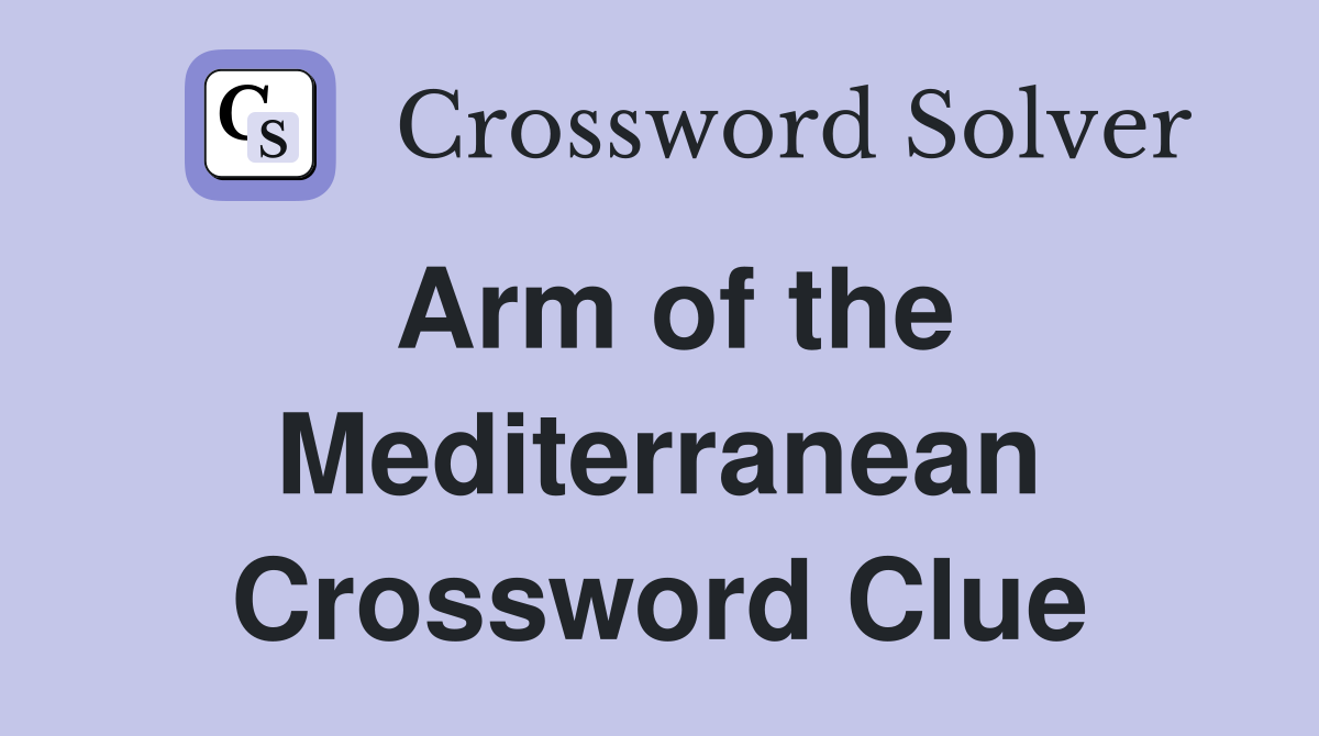 Arm of the Mediterranean Crossword Clue Answers Crossword Solver